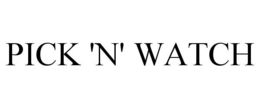 PICK 'N' WATCH trademark