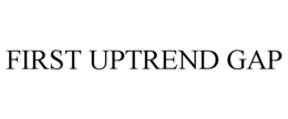FIRST UPTREND GAP trademark