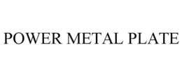 POWER METAL PLATE trademark