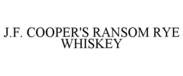 J.F. COOPER'S RANSOM RYE WHISKEY trademark