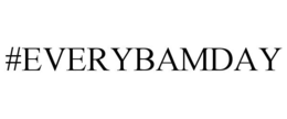#EVERYBAMDAY trademark