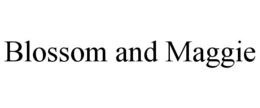 BLOSSOM AND MAGGIE trademark