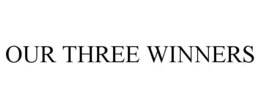 OUR THREE WINNERS trademark