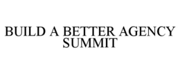 BUILD A BETTER AGENCY SUMMIT trademark