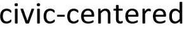 CIVIC CENTERED trademark