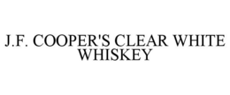 J.F. COOPER'S CLEAR WHITE WHISKEY trademark