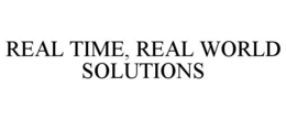 REAL TIME, REAL WORLD SOLUTIONS trademark