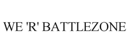 WE 'R' BATTLEZONE trademark