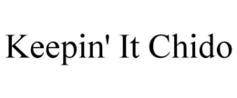 KEEPIN' IT CHIDO trademark
