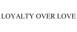 LOYALTY OVER LOVE trademark