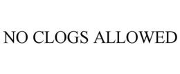 NO CLOGS ALLOWED trademark