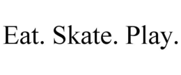 EAT. SKATE. PLAY. trademark