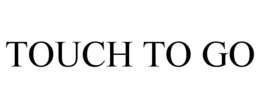 TOUCH TO GO trademark
