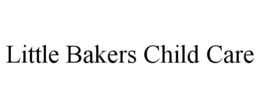 LITTLE BAKERS CHILD CARE trademark