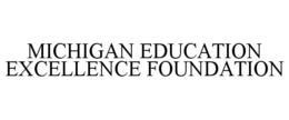 MICHIGAN EDUCATION EXCELLENCE FOUNDATION trademark