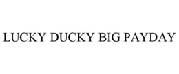 LUCKY DUCKY BIG PAYDAY trademark