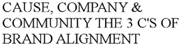 CAUSE, COMPANY & COMMUNITY THE 3 C'S OF BRAND ALIGNMENT trademark