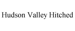HUDSON VALLEY HITCHED trademark