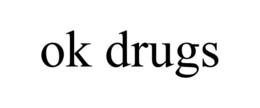 OK DRUGS trademark