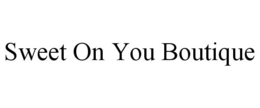 SWEET ON YOU BOUTIQUE trademark