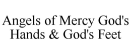 ANGELS OF MERCY GOD'S HANDS & GOD'S FEET trademark