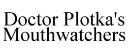 DOCTOR PLOTKA'S MOUTHWATCHERS trademark