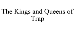 THE KINGS AND QUEENS OF TRAP trademark