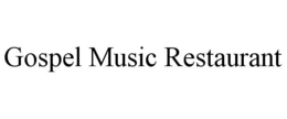 GOSPEL MUSIC RESTAURANT trademark