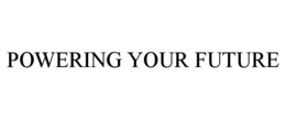 POWERING YOUR FUTURE trademark