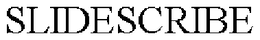 SLIDESCRIBE trademark