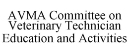 AVMA COMMITTEE ON VETERINARY TECHNICIAN EDUCATION AND ACTIVITIES trademark