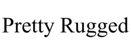 PRETTY RUGGED trademark