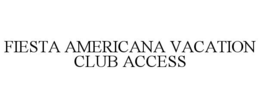 FIESTA AMERICANA VACATION CLUB ACCESS trademark