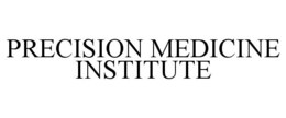 PRECISION MEDICINE INSTITUTE trademark