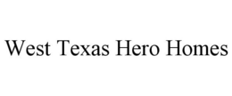 WEST TEXAS HERO HOMES trademark