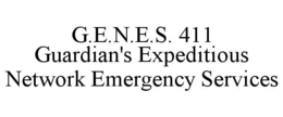 G.E.N.E.S. 411 GUARDIAN'S EXPEDITIOUS NETWORK EMERGENCY SERVICES trademark