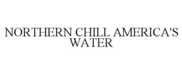 NORTHERN CHILL AMERICA'S WATER trademark