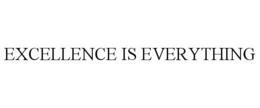 EXCELLENCE IS EVERYTHING trademark