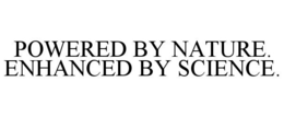POWERED BY NATURE. ENHANCED BY SCIENCE. trademark