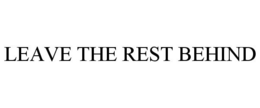 LEAVE THE REST BEHIND trademark