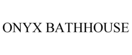 ONYX BATHHOUSE trademark