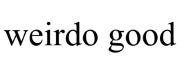 WEIRDO GOOD trademark