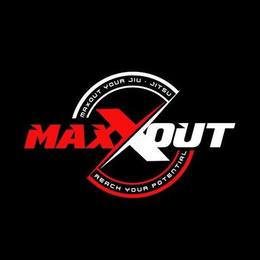 MAXXOUT MAXOUT YOUR JIU · JITSU REACH YOUR POTENTIAL trademark