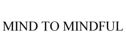 MIND TO MINDFUL trademark