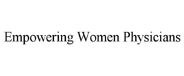 EMPOWERING WOMEN PHYSICIANS trademark