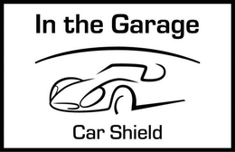 IN THE GARAGE - CAR SHIELD trademark