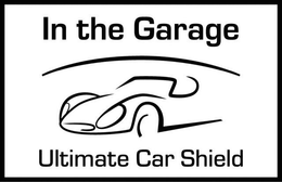IN THE GARAGE - ULTIMATE CAR SHIELD trademark