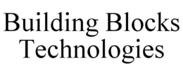 BUILDING BLOCKS TECHNOLOGIES trademark