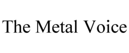 THE METAL VOICE trademark