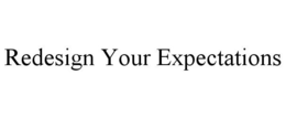 REDESIGN YOUR EXPECTATIONS trademark